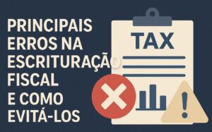 Principais Erros na Escrituração Fiscal e Como Evitá-los